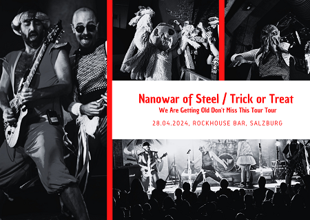 We Are Getting Old Don’t Miss This Tour – Tour – Nanowar Of Steel / Trick Or Treat – 28.04.2024 – Rockhouse Salzburg